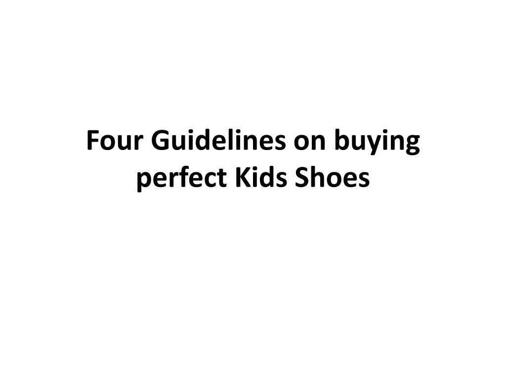 four guidelines on buying perfect kids shoes