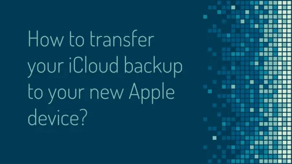How to Transfer your iCloud Backup to your New Apple Device?