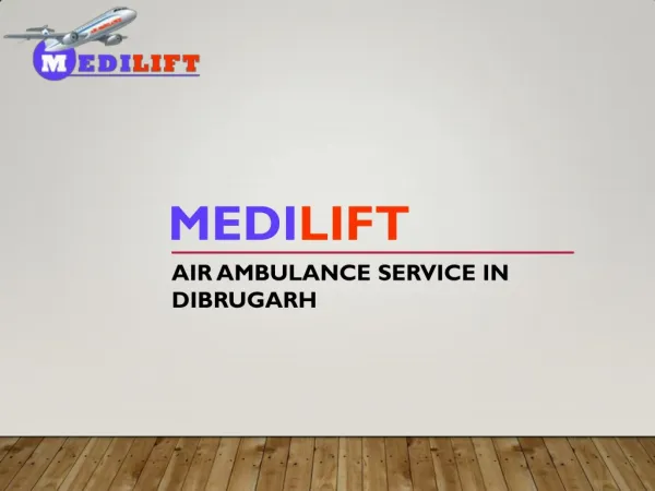 Medilift Air Ambulance Service in Dibrugarh Available at Best Fare