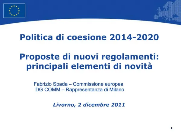 Politica di coesione 2014-2020 Proposte di nuovi regolamenti: principali elementi di novit Fabrizio Spada Commissio