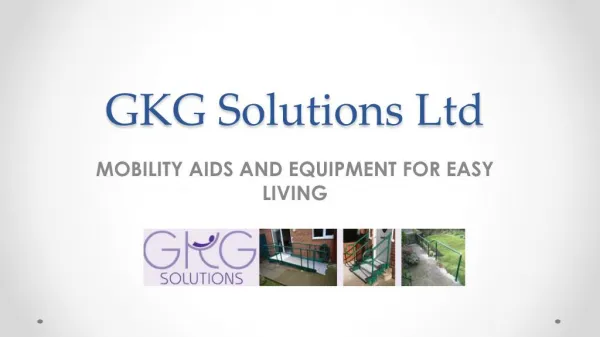 MOBILITY AIDS AND EQUIPMENT FOR EASY LIVING - GKG Solutions