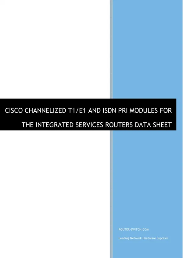 modules(HWIC-1CE1T1-PRI, HWIC-2CE1T1-PRI,NM-8CE1T1-PRI, SM-NM-ADPTR, CAB-E1-RJ45BNC) for the intergrated services router