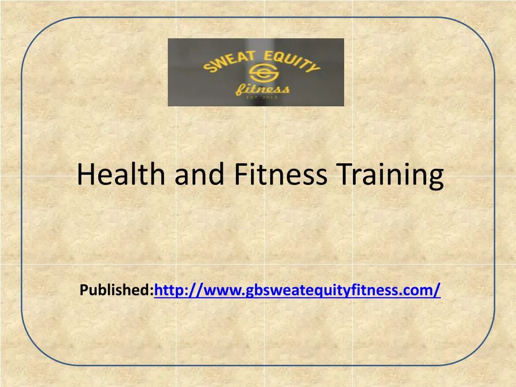 health and fitness training published http www gbsweatequityfitness com