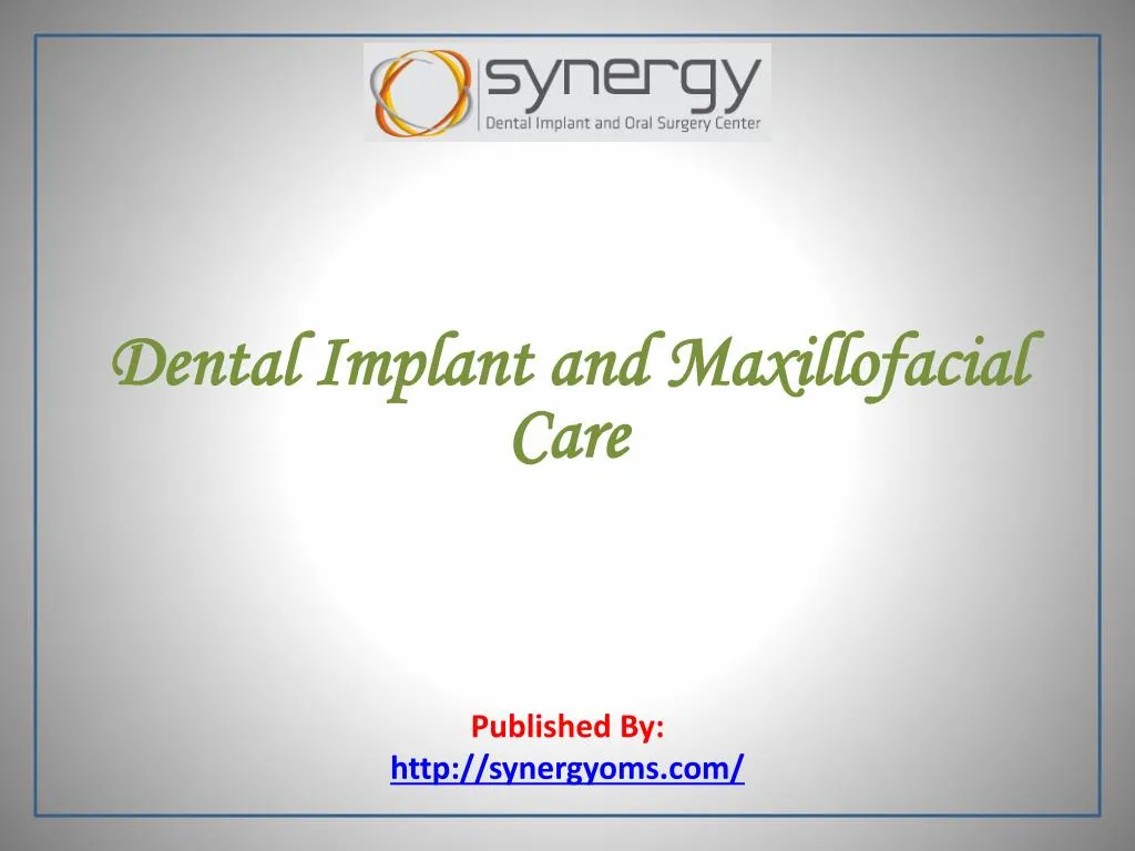 dental implant and maxillofacial care published by http synergyoms com