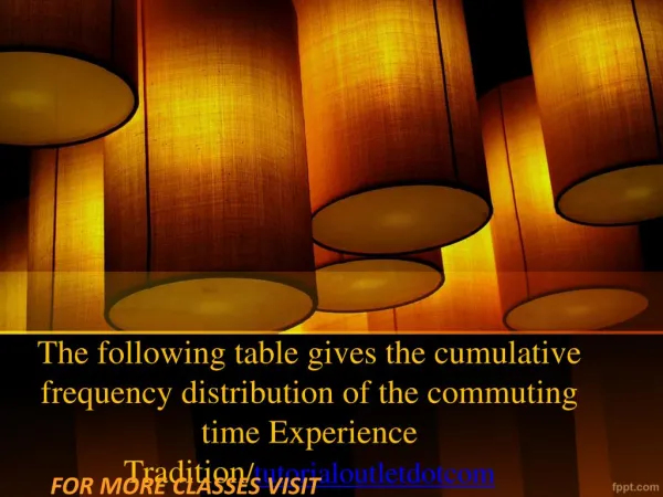 The following table gives the cumulative frequency distribution of the commuting time Experience Tradition/tutorialoutle