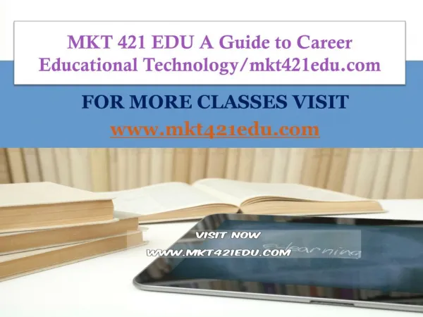MKT 421 EDU A Guide to Career Educational Technology/mkt421edu.com