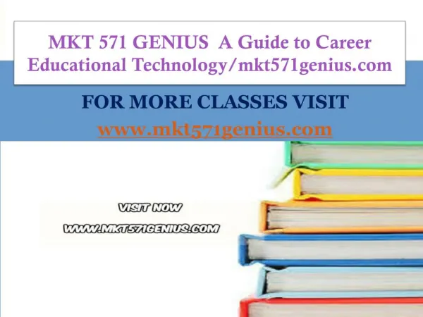 MKT 571 GENIUS A Guide to Career Educational Technology/mkt571genius.com