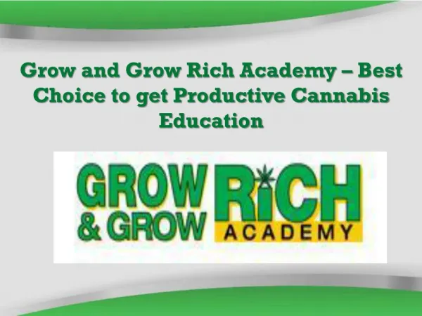 Grow and Grow Rich Academy – Best Choice to get Productive Cannabis Education
