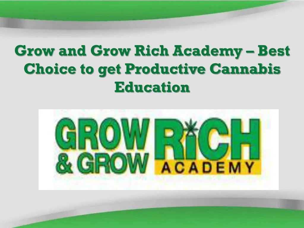 grow and grow rich academy best choice to get productive cannabis education