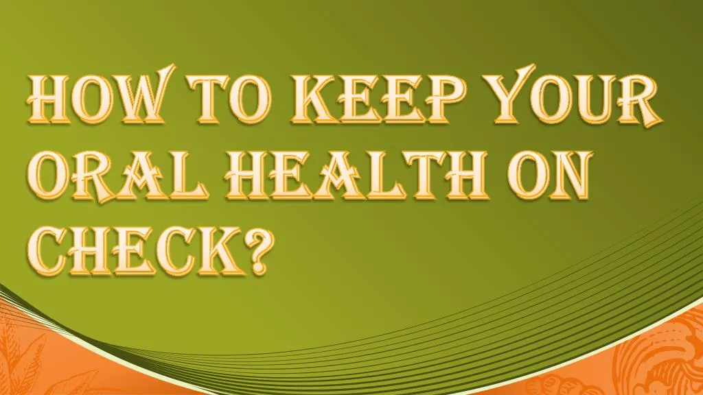 how to keep your oral health on check