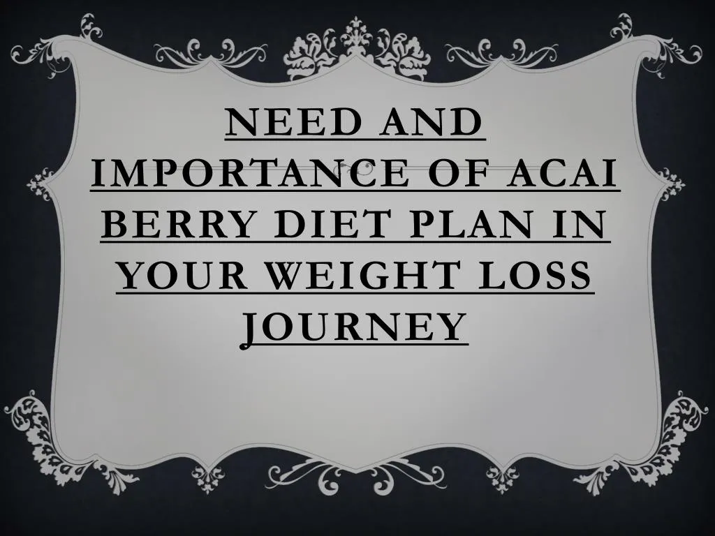 need and importance of acai berry diet plan in your weight loss journey