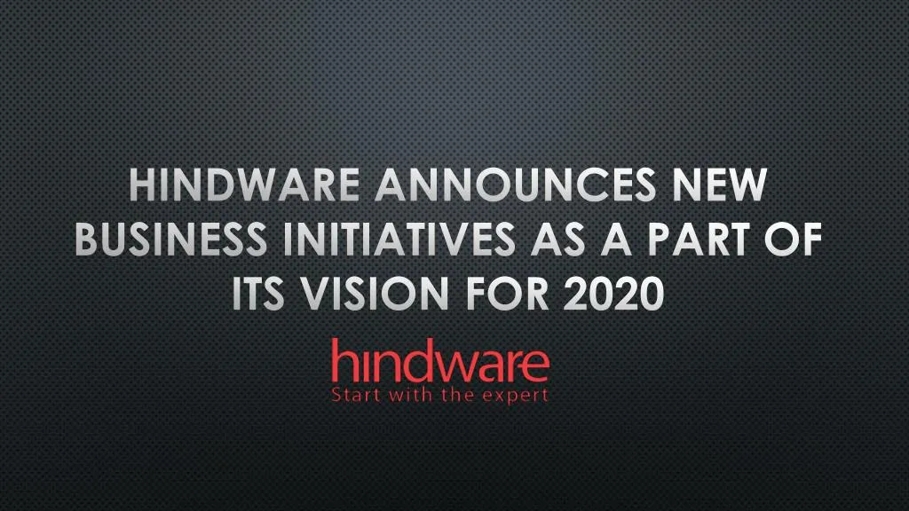 hindware announces new business initiatives as a part of its vision for 2020