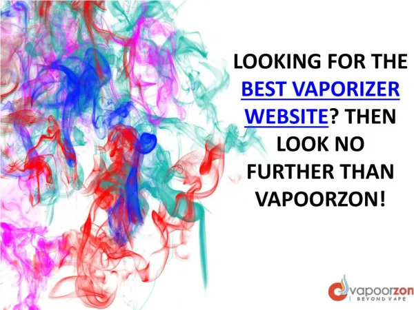 LOOKING FOR THE BEST VAPORIZER WEBSITE? THEN LOOK NO FURTHER THAN VAPOORZON!