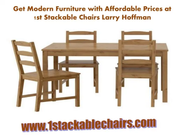 Get Modern Furniture with Affordable Prices at 1st Stackable Chairs Larry Hoffman
