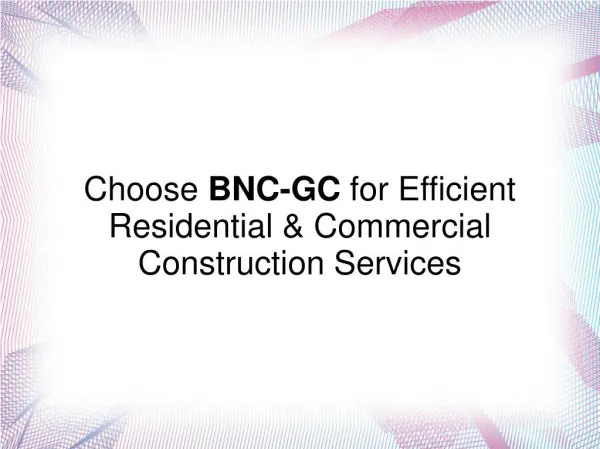 Choose BNC-GC for Efficient Residential & Commercial Construction Services