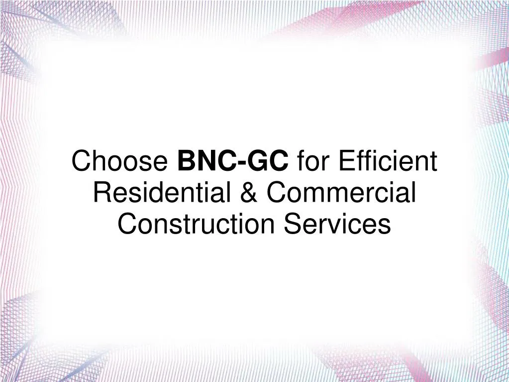 choose bnc gc for efficient residential