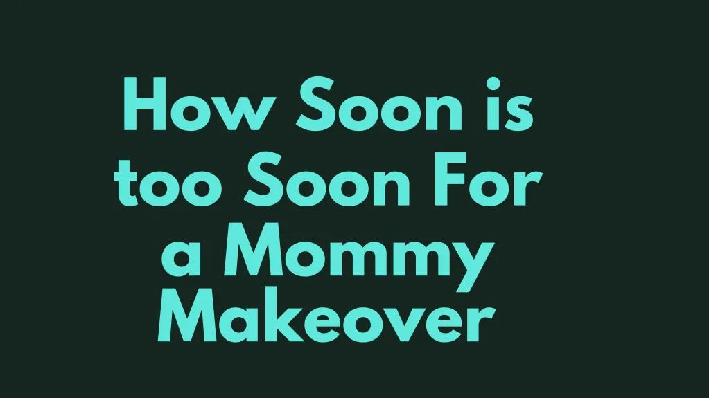 how soon is too soon for a mommy