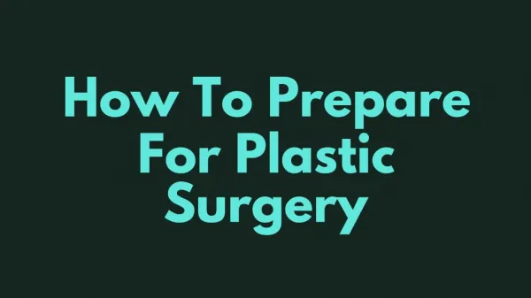 How To Prepare For Plastic Surgery