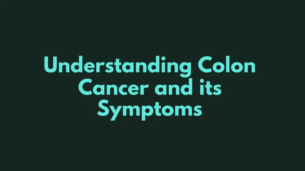 understanding colon cancer and its symptoms