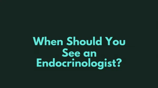 When Should You See an Endocrinologist?