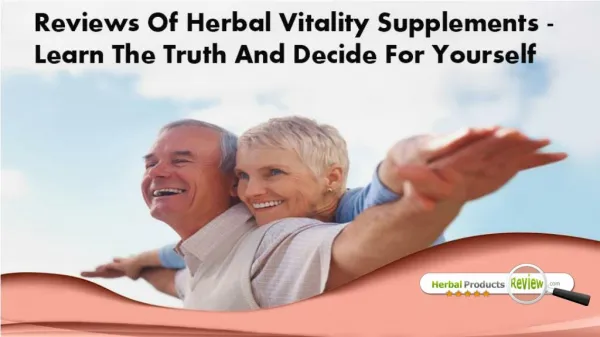 Reviews Of Herbal Vitality Supplements - Learn The Truth And Decide For Yourself