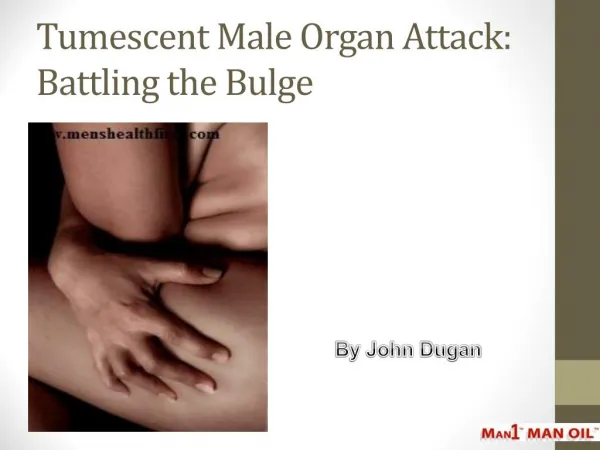 Tumescent Male Organ Attack: Battling the Bulge