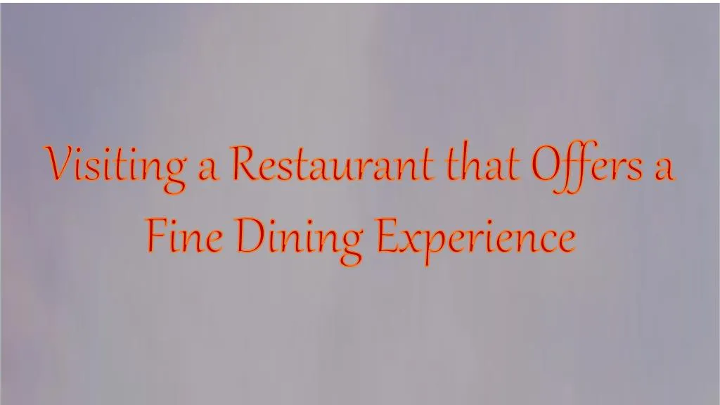 visiting a restaurant that offers a fine dining