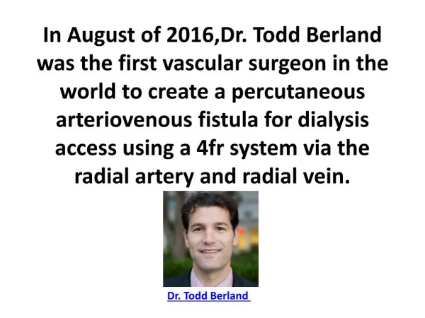 Dr. Todd Berland was the first vascular surgeon in the world to create a percutaneous arteriovenous fistula