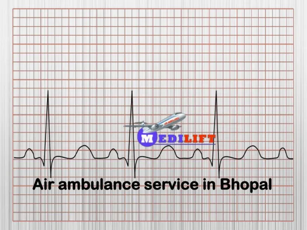 Medilift Air Ambulance Service in Bhopal with All Medical Facility and Services
