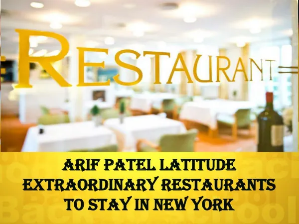 Arif Patel Latitude Extraordinary Restaurants To Stay In New York