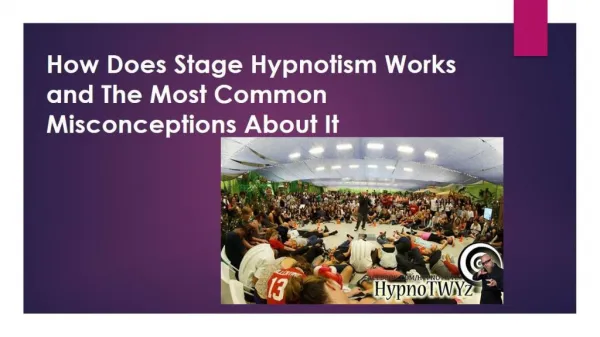 How Does Stage Hypnotism Works and The Most Common Misconceptions About It?