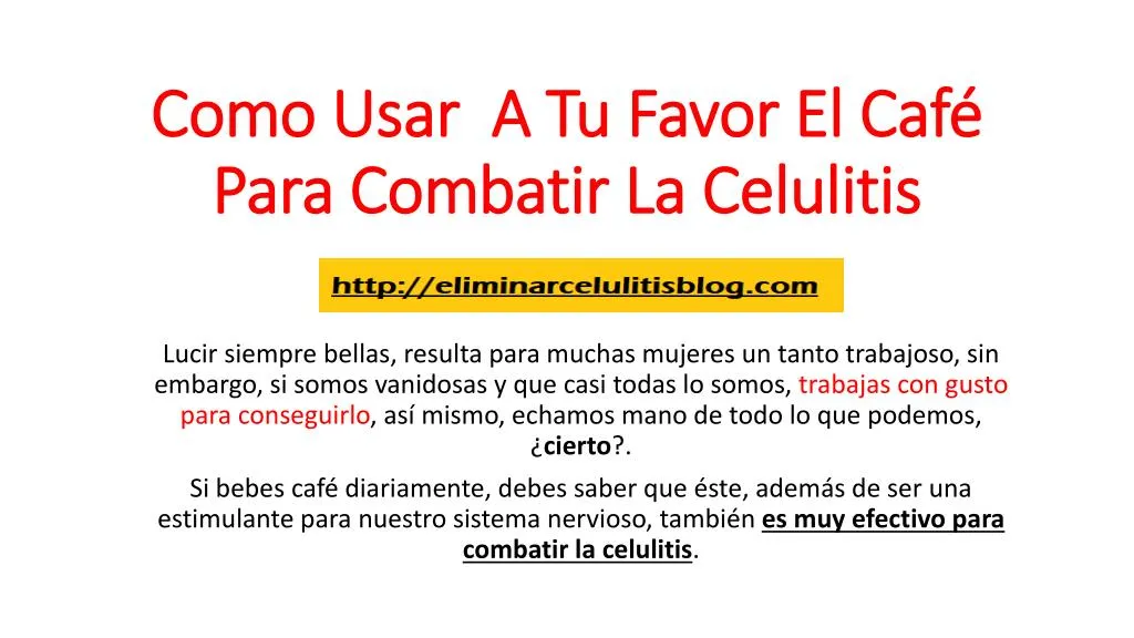 como usar a tu favor el caf para combatir la celulitis