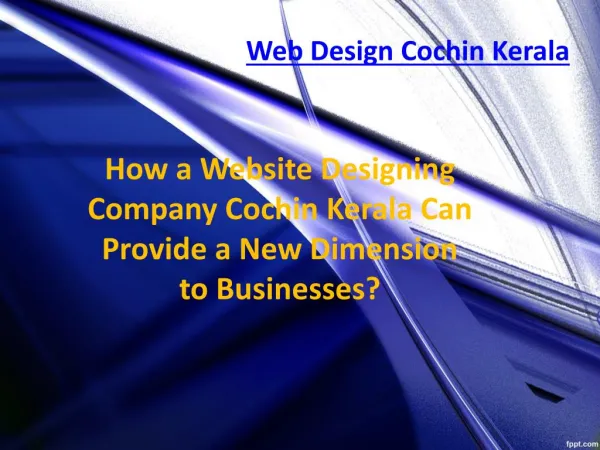 How a Website Designing Company Cochin Kerala Can Provide a New Dimension to Businesses?