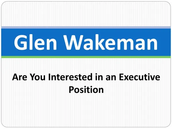 Glen Wakeman - Are You Interested in an Executive Position