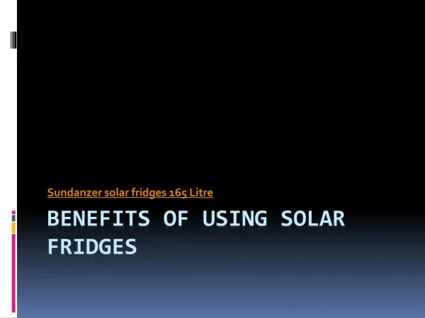 Benefits of Using Solar Fridges