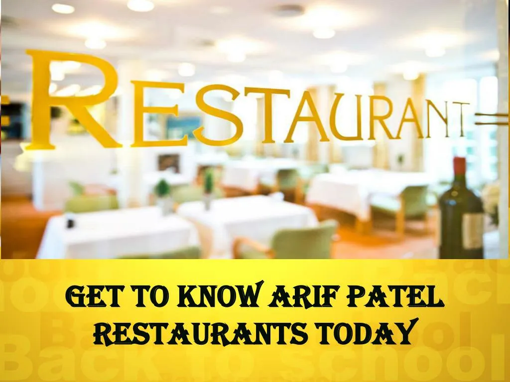 get to know arif patel restaurants today