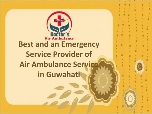 Pick India’s Best Doctors Air Ambulance Service in Guwahati Anytime