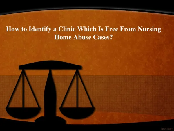 How to Identify a Clinic Which Is Free From Nursing Home Abuse Cases?