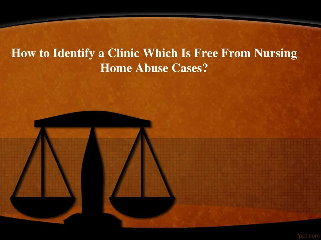 how to identify a clinic which is free from nursing home abuse cases