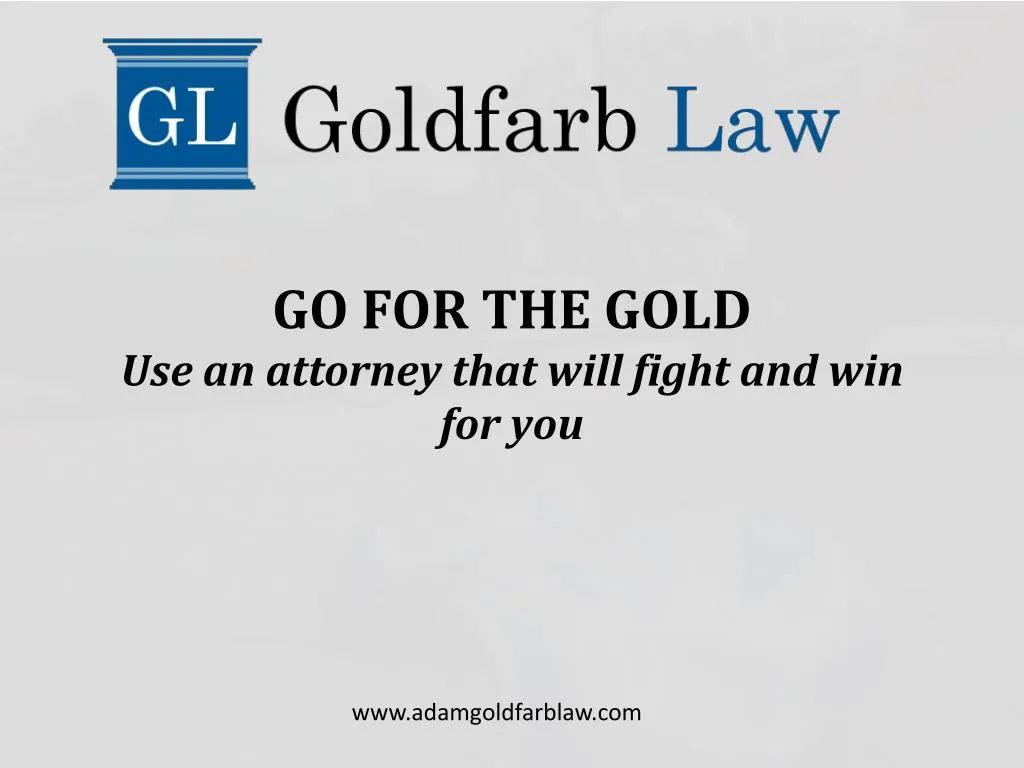 go for the gold use an attorney that will fight and win for you