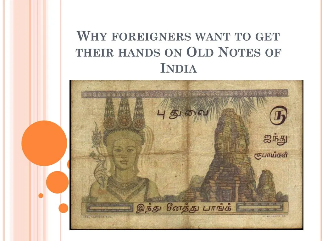 why foreigners want to get their hands on old notes of india