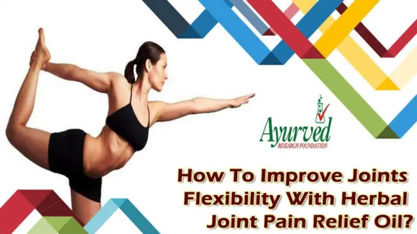 How To Improve Joints Flexibility With Herbal Joint Pain Relief Oil?