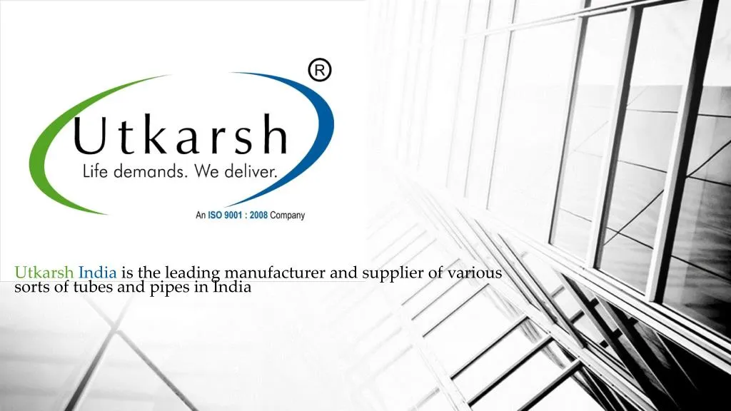 utkarsh india is the leading manufacturer and supplier of various sorts of tubes and pipes in india