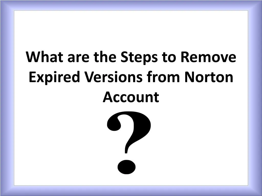 what are the steps to remove e xpired versions from norton account
