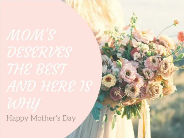 Mom's Deserves The Best. And, Here Is Why