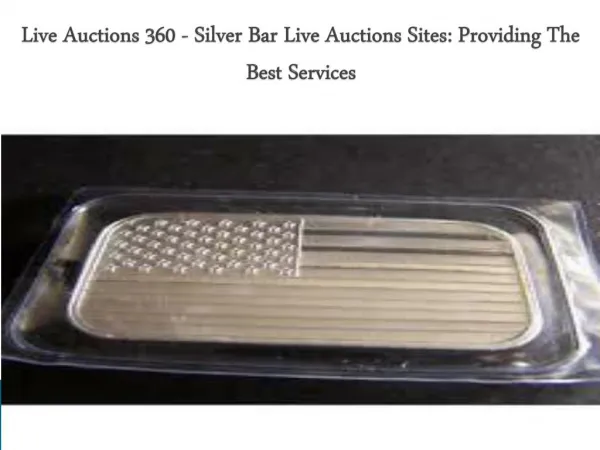 Live Auctions 360 - Silver Bar Live Auctions Sites: Providing The Best Services