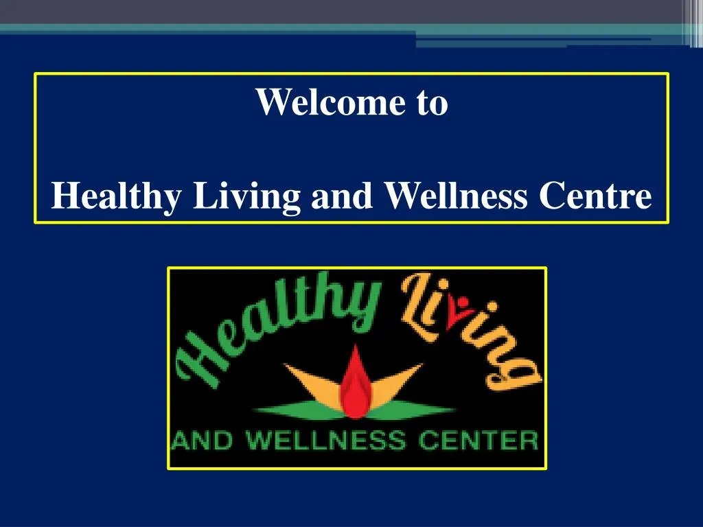welcome to healthy living and wellness centre