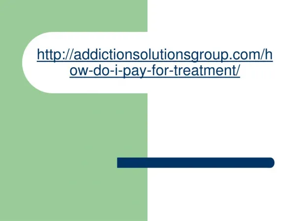 How Do I Pay for Treatment? Addiction Solutions - can I finance rehab