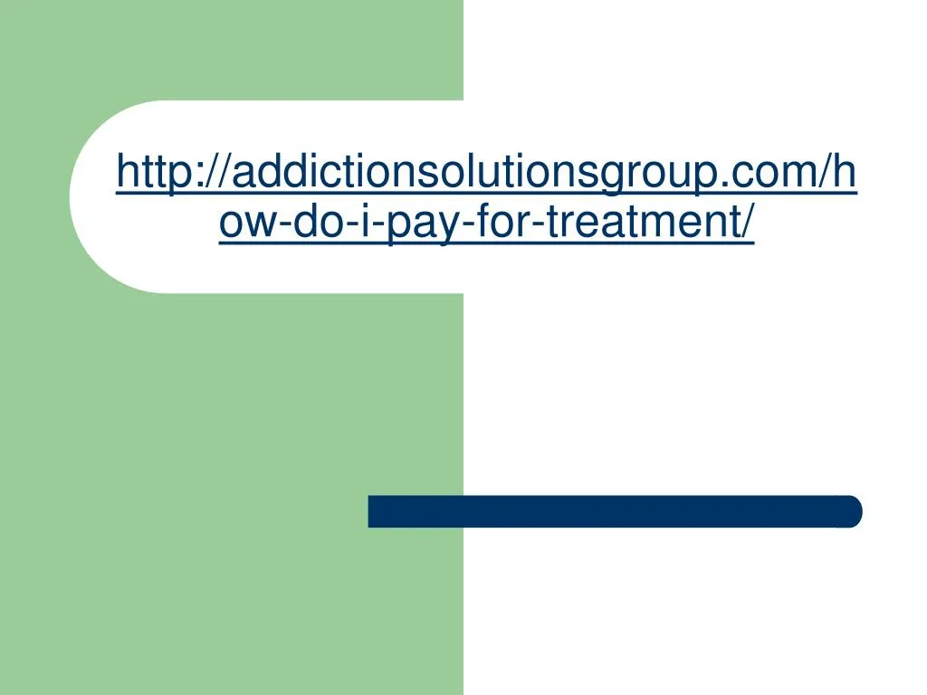 http addictionsolutionsgroup com how do i pay for treatment