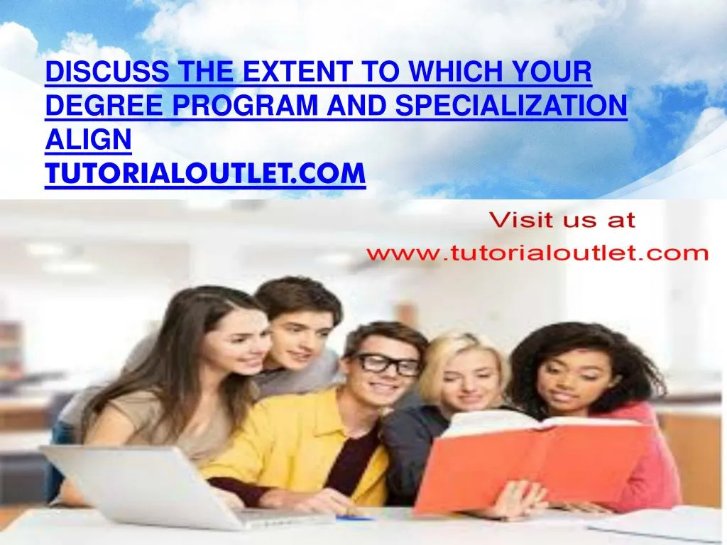 discuss the extent to which your degree program and specialization align tutorialoutlet com